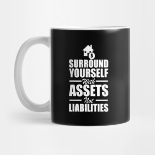 Real Estate - Surround yourself with assets not liabilities w Mug